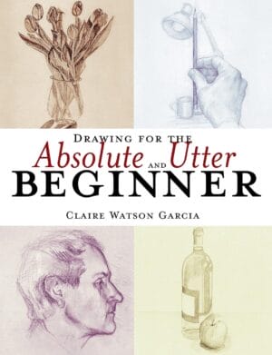 Drawing for the Absolute and Utter Beginner book cover