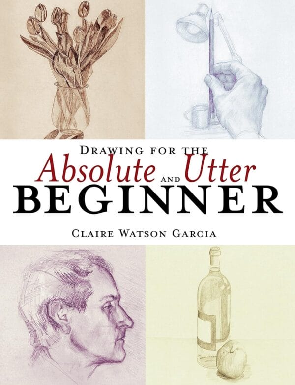 Drawing for the Absolute and Utter Beginner book cover